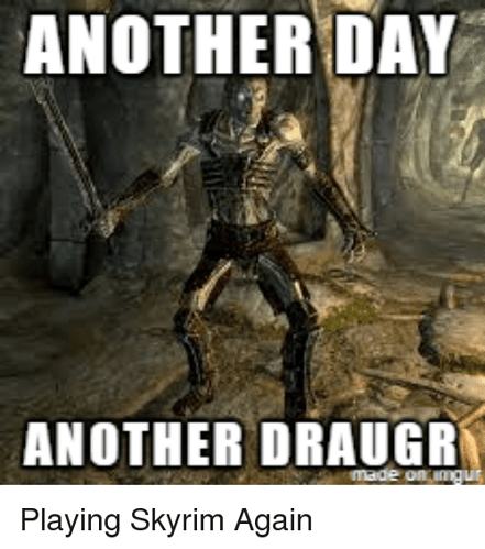 another-day-another-draugr-playing-skyrim-again-19367431